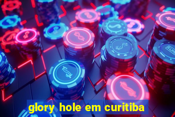 glory hole em curitiba